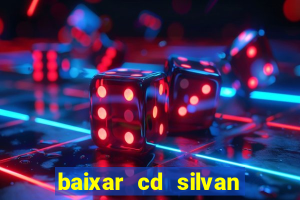 baixar cd silvan santos 茅 hoje