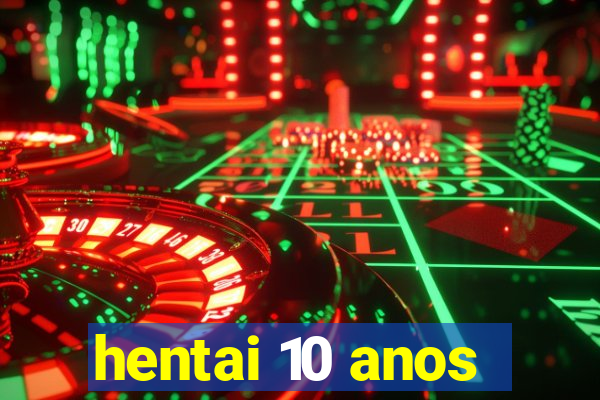 hentai 10 anos