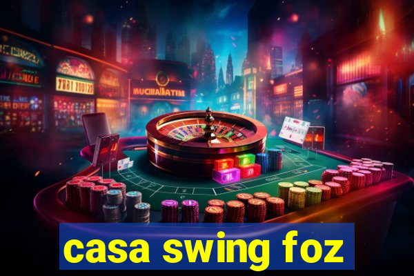 casa swing foz