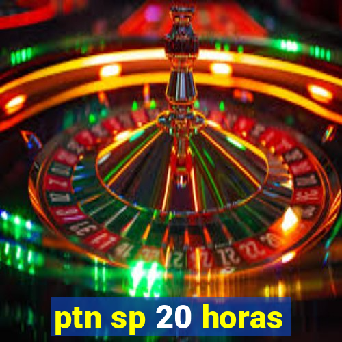 ptn sp 20 horas
