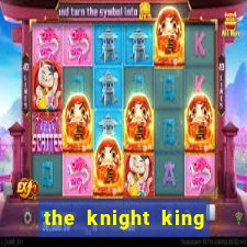 the knight king who returned with a god chapter