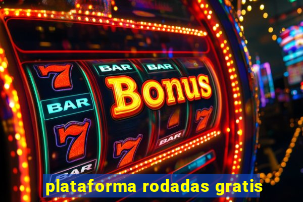 plataforma rodadas gratis
