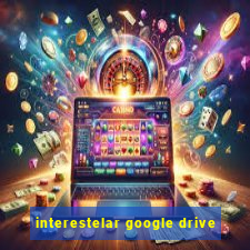 interestelar google drive