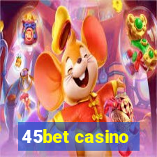 45bet casino