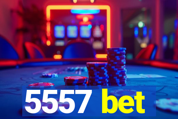 5557 bet