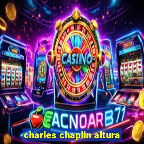 charles chaplin altura
