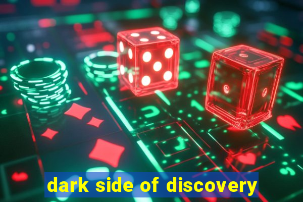 dark side of discovery