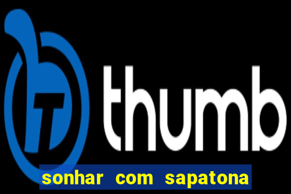 sonhar com sapatona jogo do bicho