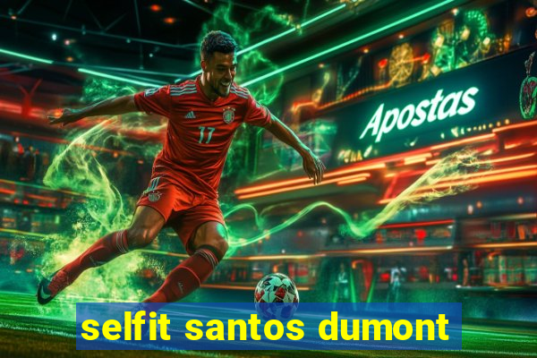 selfit santos dumont