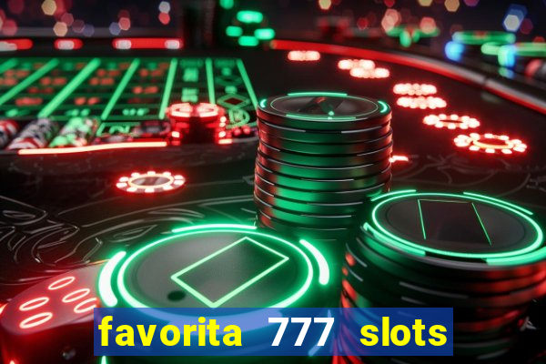favorita 777 slots é confiável