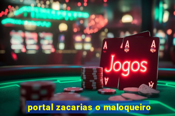 portal zacarias o maloqueiro