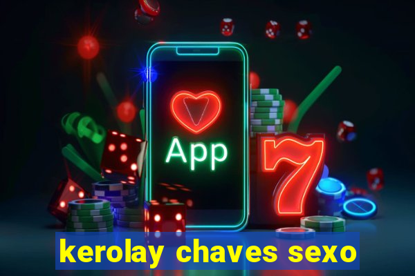 kerolay chaves sexo