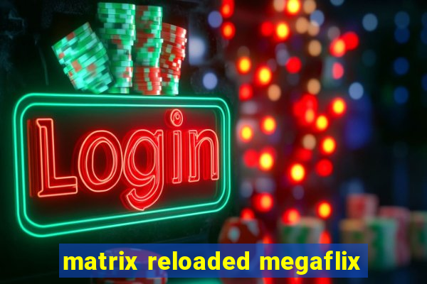 matrix reloaded megaflix