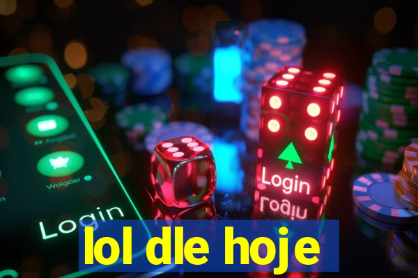 lol dle hoje