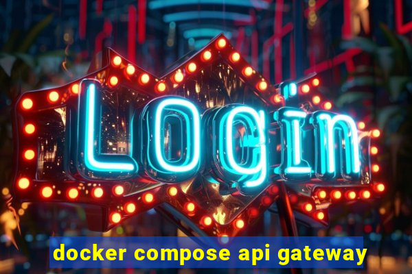 docker compose api gateway