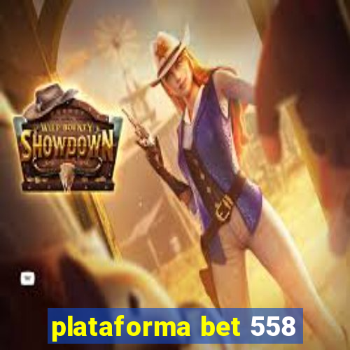 plataforma bet 558