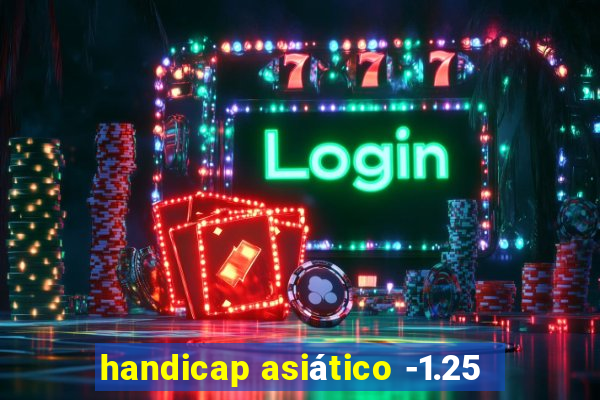 handicap asiático -1.25