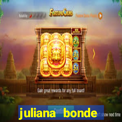 juliana bonde mostra tudo