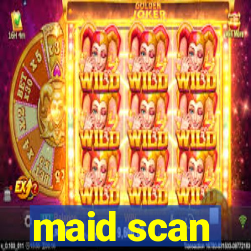 maid scan