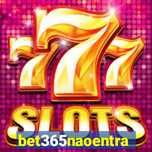 bet365naoentra