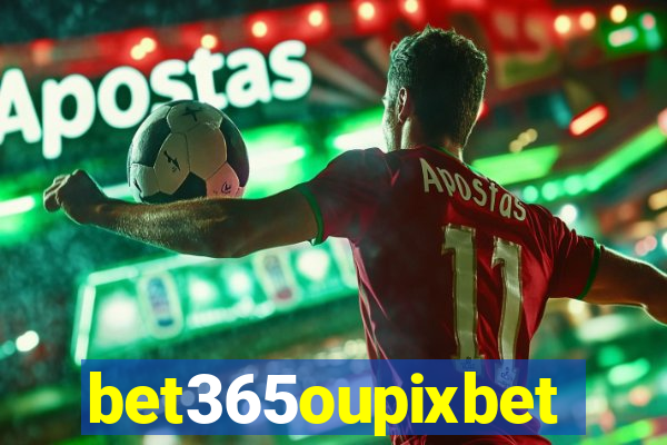 bet365oupixbet