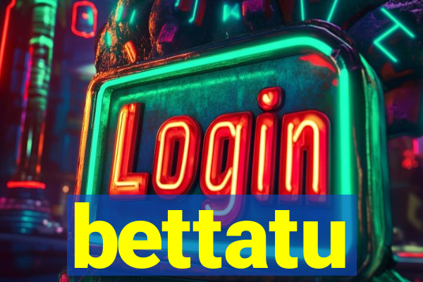 bettatu