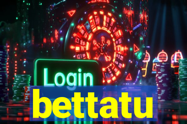 bettatu