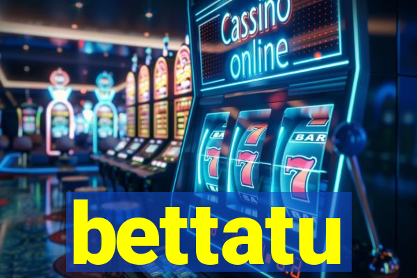 bettatu
