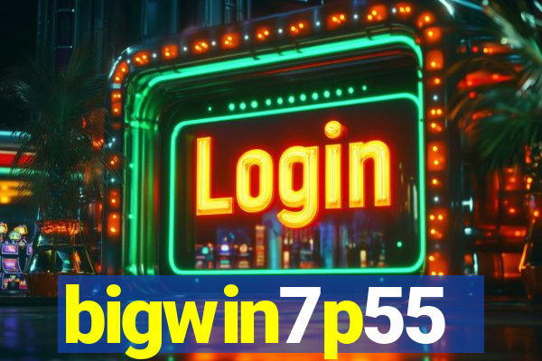 bigwin7p55