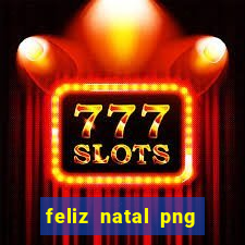 feliz natal png para imprimir