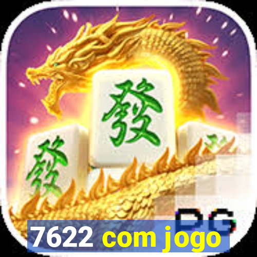 7622 com jogo