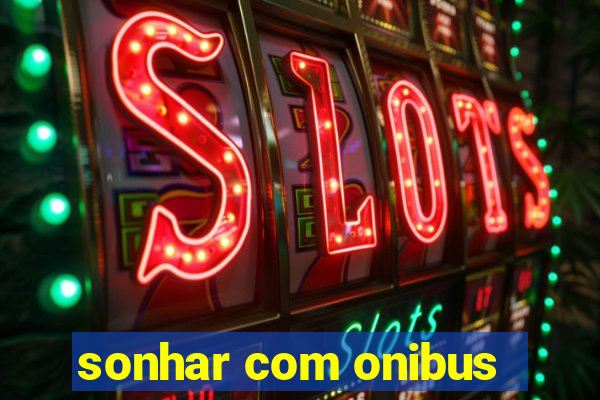sonhar com onibus