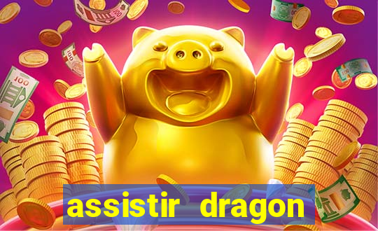 assistir dragon super dublado