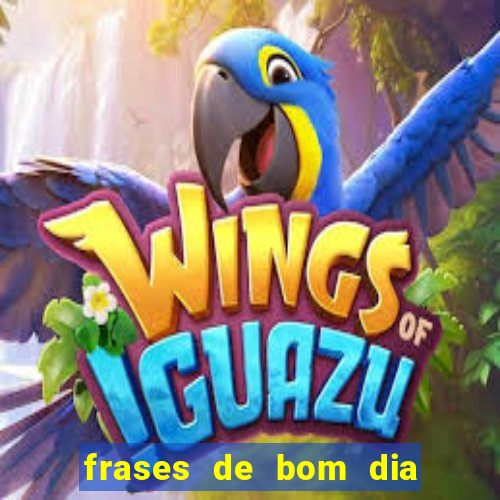 frases de bom dia motivacional trabalho