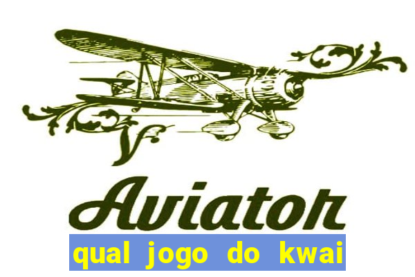 qual jogo do kwai que ganha mais dinheiro