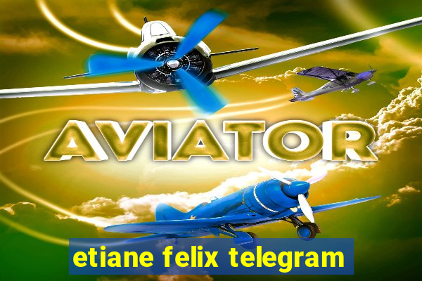 etiane felix telegram