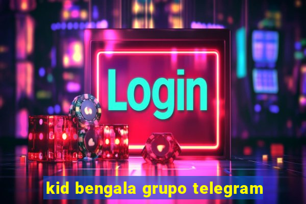 kid bengala grupo telegram