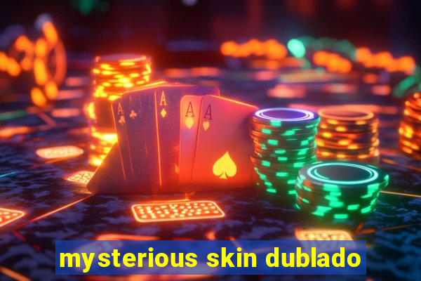 mysterious skin dublado
