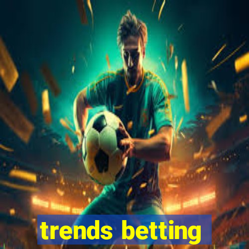 trends betting