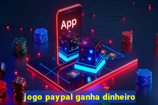 jogo paypal ganha dinheiro