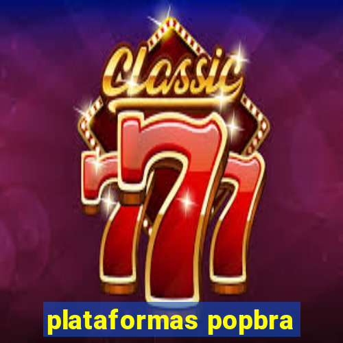 plataformas popbra