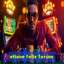 etiane felix forum