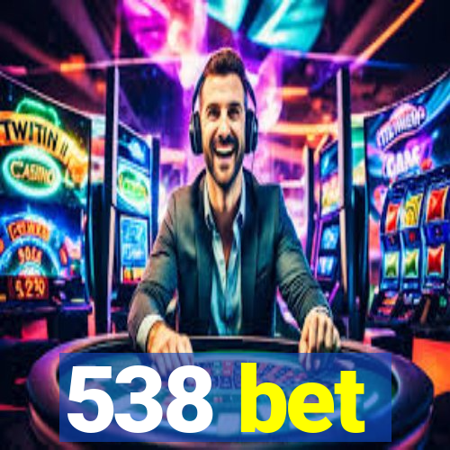 538 bet