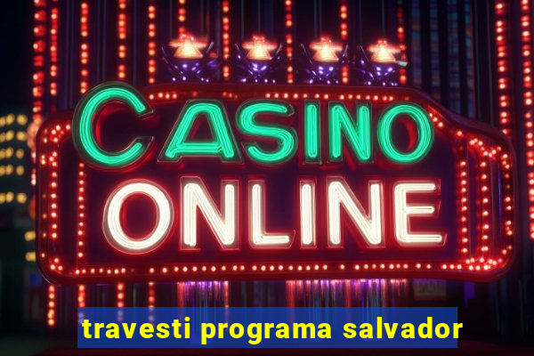 travesti programa salvador