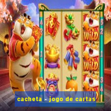 cacheta - jogo de cartas