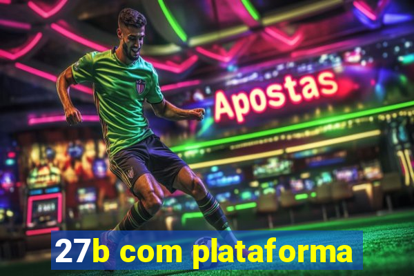 27b com plataforma