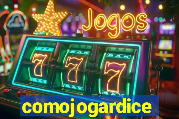comojogardice