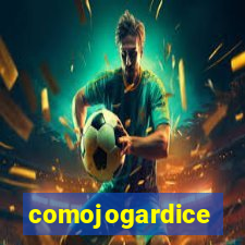 comojogardice
