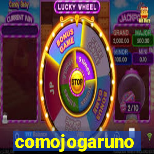comojogaruno