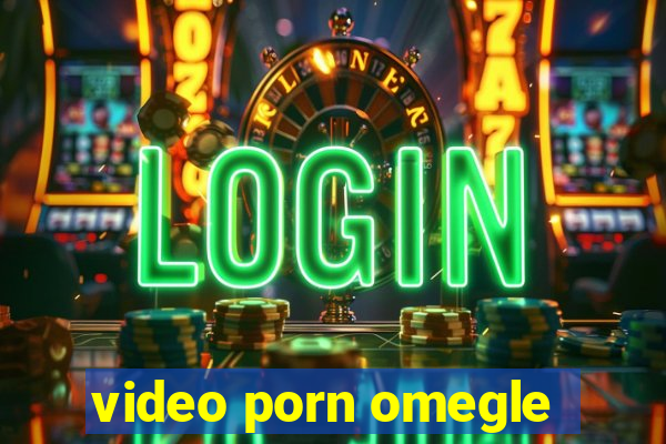 video porn omegle